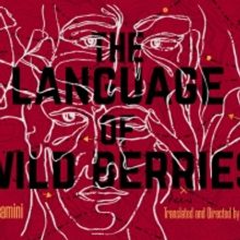 Golden Thread Productions Presents the U.S. Premiere Of THE LANGUAGE OF WILD BERRIES