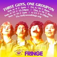 THREE GUYS ONE GROUPON Comes to Hollywood Fringe