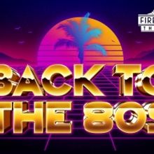 The Firehouse Theatre Presents BACK TO THE 80's!