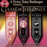 Hotsy Totsy Presents: A Burlesque Tribute to THE GAME OF THRONES at The Slipper Room
