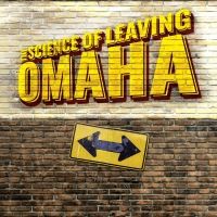 World Premiere of THE SCIENCE OF LEAVING OMAHA Opens at PBD Next Month
