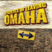 World Premiere of THE SCIENCE OF LEAVING OMAHA Opens at PBD Next Month