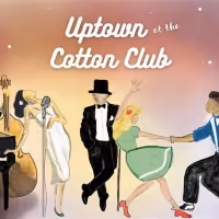 UPTOWN AT THE COTTON CLUB is Performed at the Wilson Center This Weekend