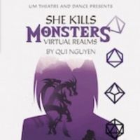 UM Theatre & Dance Presents SHE KILLS MONSTERS: VIRTUAL REALMS