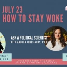 ASK A POLITICAL SCIENTIST Explores How To Stay Woke This Week