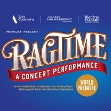  Calgary Philharmonic Orchestra and Theatre Calgary Present RAGTIME This Weekend
