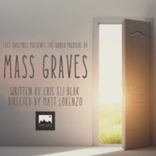  Loft Ensemble Presents World Premiere of MASS GRAVES In Sawyer's Playhouse This Week