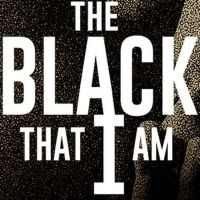 BRAATA Productions Presents THE BLACK THAT I AM A Meditation On Blackness