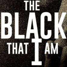 BRAATA Productions Presents THE BLACK THAT I AM A Meditation On Blackness