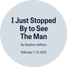 I JUST STOPPED BY TO SEE THE MAN Comes to New Stage Theatre in February