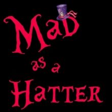 MAD AS A HATTER Comes to Fargo Moorhead Community Theatre in March
