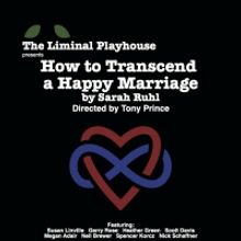 The Liminal Playhouse Presents HOW TO TRANSCEND A HAPPY MARRIAGE by Sarah Ruhl