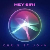 Singer-Songwriter Chris St. John Unveil New Single, 'Hey Siri'