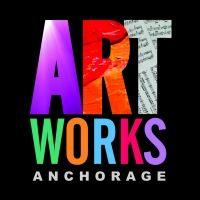ARTWORKS Anchorage Is This Saturday