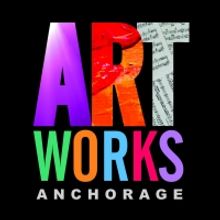 ARTWORKS Anchorage Is This Saturday