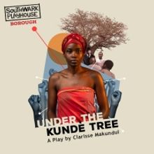 UNDER THE KUNDE TREE Comes to Southwark Playhouse Next Month