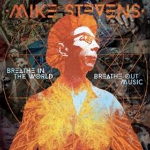 Harmonica Virtuoso Mike Stevens to Release 'Breathe in the World, Breathe Out Music' 
