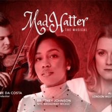 Concert Production of MAD HATTER THE MUSICAL Comes to Montreal Starring Brittney John