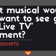 BWW Prompts: Which Musical Should Get the Live TV Treatment Next?