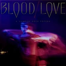 Carey Sharpe Presents BLOOD/LOVE, An Original Vampire Rock Popera Experience Featurin