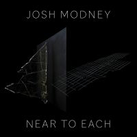 Josh Modney Releases Near To Each, His Debut Album As A Composer And Bandleader, On…