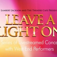 LEAVE A LIGHT ON to Return With 70 Performances Being Re-streamed