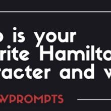 BWW Prompts: Who Is Your Favorite HAMILTON Character and Why?