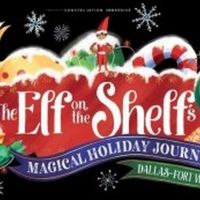 THE ELF ON THE SHELF'S MAGICAL HOLIDAY JOURNEY Launches in Dallas-Fort Worth on…