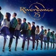 RIVERDANCE 25TH ANNIVERSARY SHOW Presented By Broadway Dallas On Sale Now