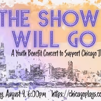 THE SHOW WILL GO ON A Youth Benefit Concert Will Support Chicago Theatres