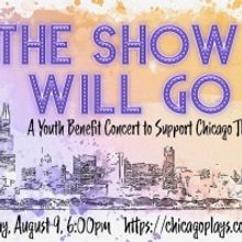 THE SHOW WILL GO ON A Youth Benefit Concert Will Support Chicago Theatres