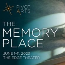 Pivot Arts Presents THE MEMORY PLACE This June
