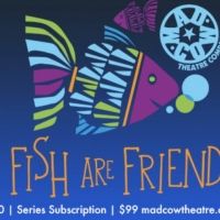 Mad Cow Theatre Announces Partnership With 'Fish Are Friends' Streaming Show and…