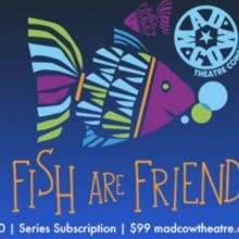 Mad Cow Theatre Announces Partnership With 'Fish Are Friends' Streaming Show and Reef