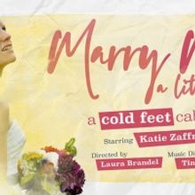 MARRY ME A LITTLE: A COLD FEET CABARET Comes to The Green Room 42 This Month