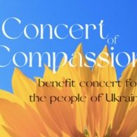 CONCERT OF COMPASSION Benefit Event for Ukraine to Be Held on May 9th