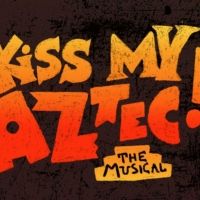 Hartford Stage Announces Musical Comedy KISS MY AZTEC! as Final Show Of 2021-2022…