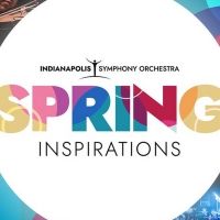 Indianapolis Symphony Orchestra Announces SPRING INSPIRATIONS Concert Series