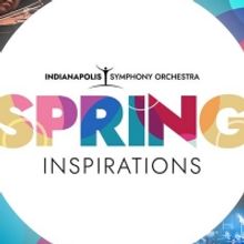 Indianapolis Symphony Orchestra Announces SPRING INSPIRATIONS Concert Series