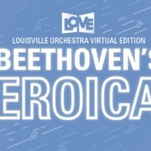 Louisville Orchestra Will Present Virtual Production of BEETHOVEN'S THIRD : EROICA