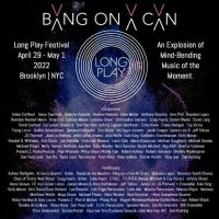 Bang On A Can LONG PLAY Music Festival Schedule Announced