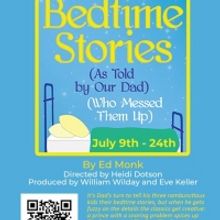 BEDTIME STORIES (AS TOLD BY OUR DAD) (WHO MESSED THEM UP) Comes to the Morgan-Wixson 