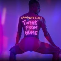BROADWAY BARES Will Return With TWERK FROM HOME on June 20