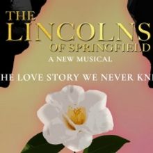 THE LINCOLNS OF SPRINGFIELD Comes to Springfield Ahead of Potential New York Run
