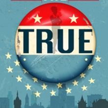 Capital Repertory Theatre Presents THE TRUE, The Story Of The Powerhouse Confidant B