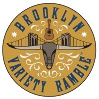 The BROOKLYN VARIETY RAMBLE New York City's First Ongoing Country Music Variety…