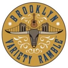 The BROOKLYN VARIETY RAMBLE New York City's First Ongoing Country Music Variety Show,