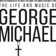 THE LIFE AND MUSIC OF GEORGE MICHAEL National Tour Hits The Road In 2022
