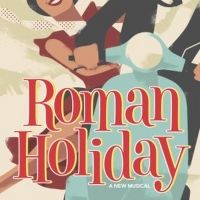 ROMAN HOLIDAY Will Have U.K. Premiere at Theatre Royal Bath in June 2023 with Cole…