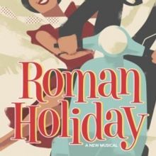 ROMAN HOLIDAY Will Have U.K. Premiere at Theatre Royal Bath in June 2023 with Cole Po